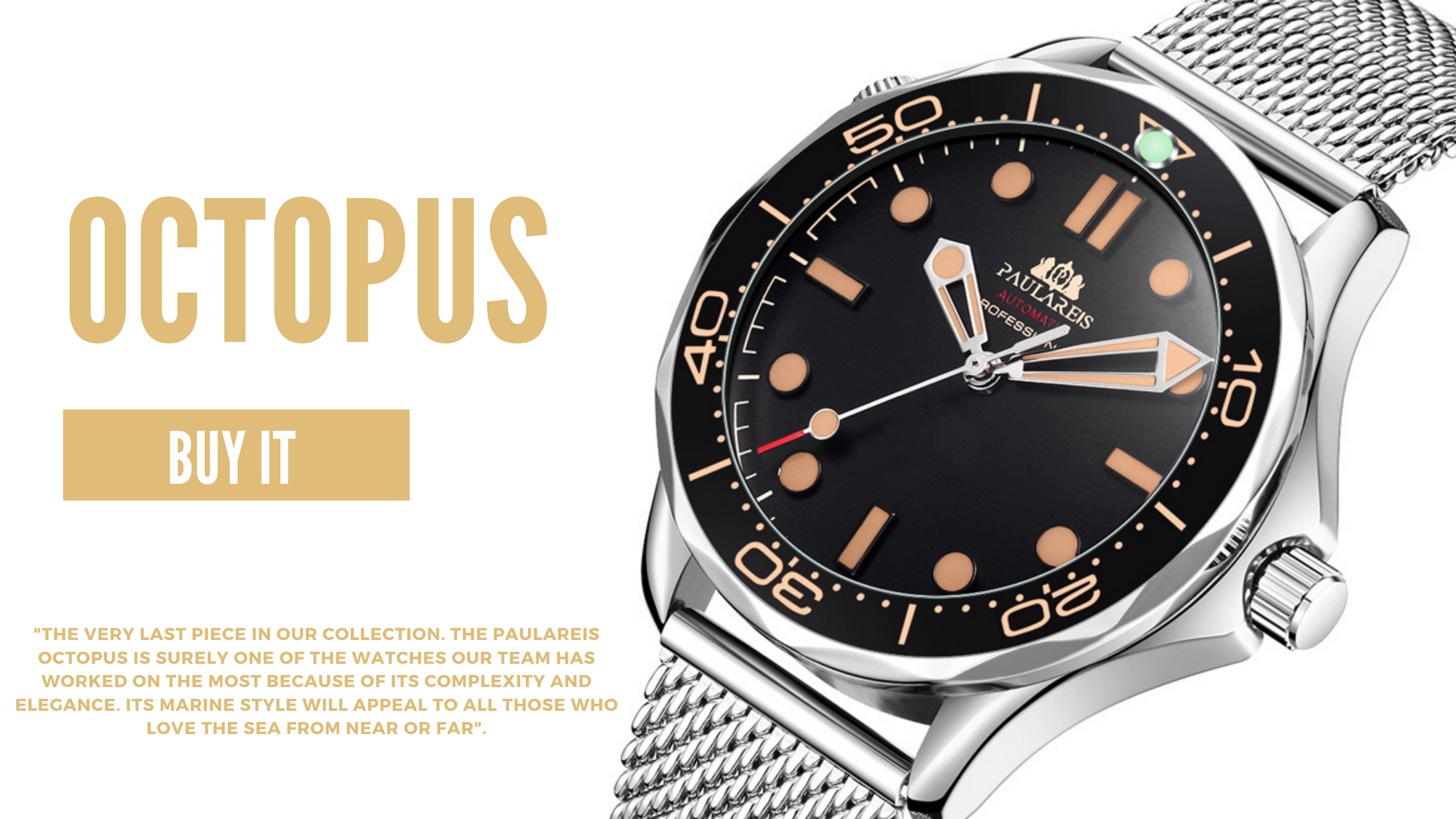 The very last piece in our collection. The Paulareis Octopus is surely one of the watches our team has worked on the most because of its complexity and elegance. Its marine style will appeal to all those who love the sea from near or far.